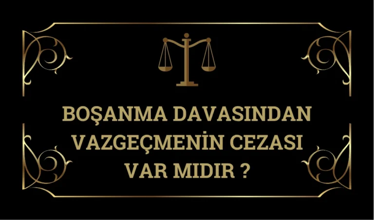 Bosanma-Davasından-Vazgecmenın-Cezası-Var-Mıdır