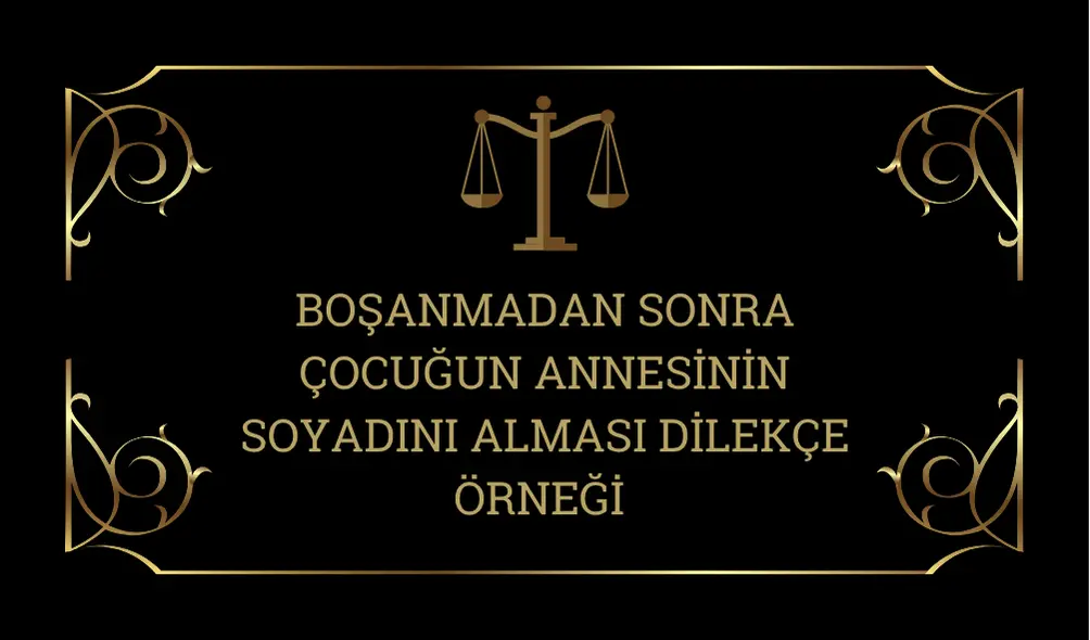 Bosanmadan-Sonra-Cocugun-Annesinin-Soyadini-Almasi-Dilekce-Ornegi