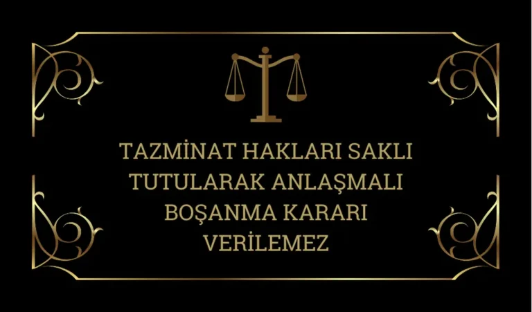 TAZMİNAT HAKLARI SAKLI TUTULARAK ANLAŞMALI BOŞANMA KARARI VERİLEMEZ