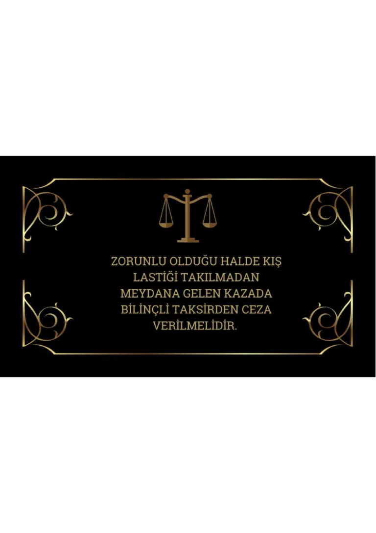 ZORUNLU OLDUĞU HALDE KIŞ LASTİĞİ TAKILMADAN MEYDANA GELEN KAZADA BİLİNÇLİ TAKSİRDEN CEZA VERİLMELİDİR.