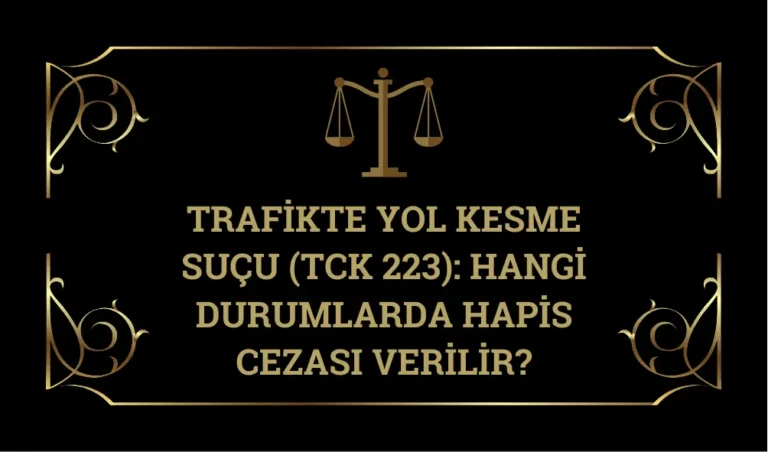 Trafikte Yol Kesme Suçu (TCK 223): Hangi Durumlarda Hapis Cezası Verilir?